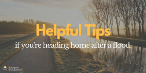 Helpful tips if you're heading home after a flood